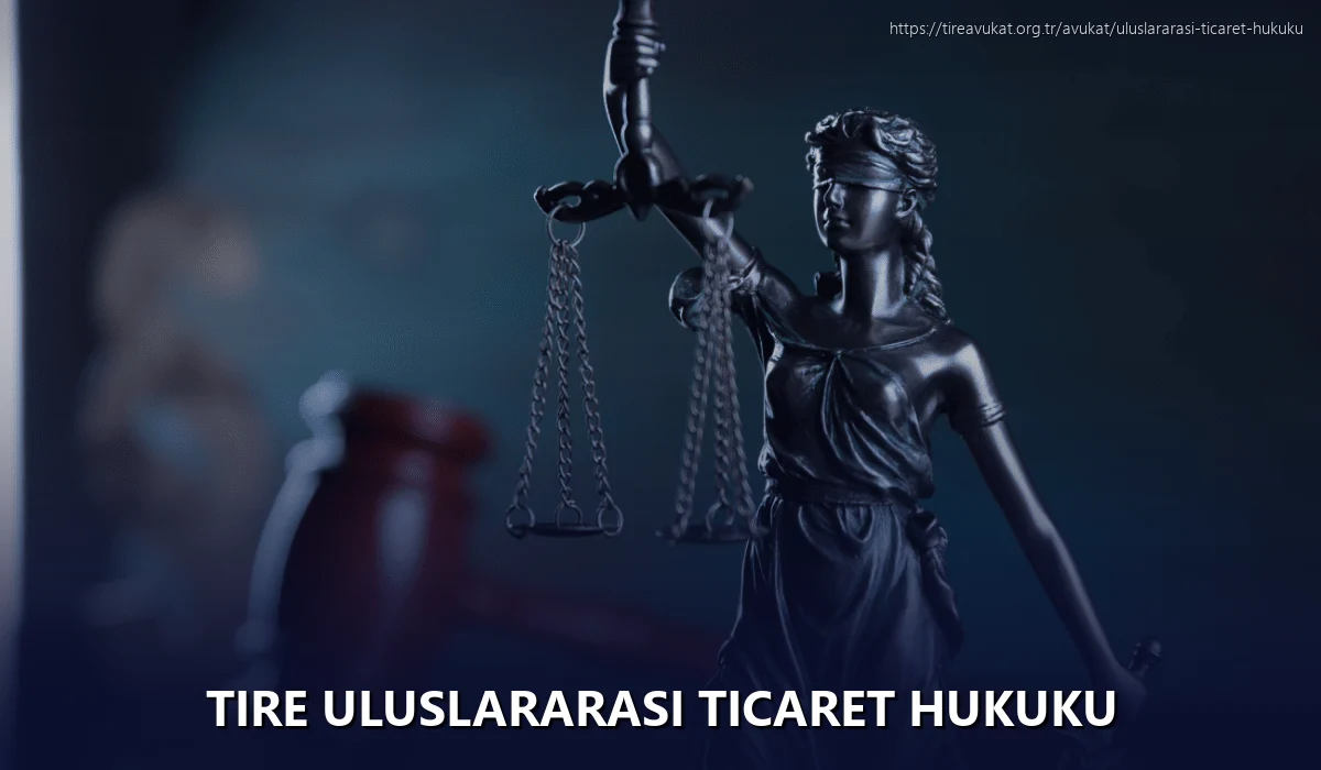 Tire Uluslararası Ticaret Hukuku