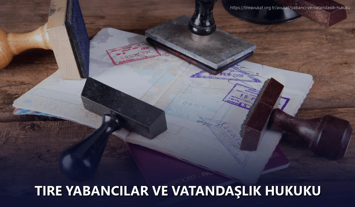 Tire Yabancılar ve Vatandaşlık Hukuku